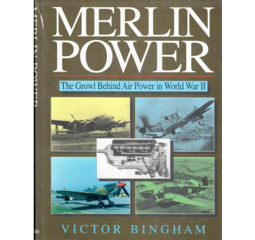 Merlin Power: The Growl Behind Air Power in World War ll by Victor F. Bingham