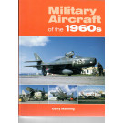Military Aircraft of the 1960s by Gerry Manning 